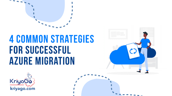 4 Common Strategies For Successful Azure Migration 